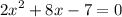 \displaystyle 2{x^2}+8x-7=0