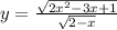 y = \frac{ \sqrt{2 {x}^{2} - 3x + 1 } }{ \sqrt{2 - x} }