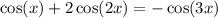 \cos(x) + 2 \cos(2x) = - \cos(3x)