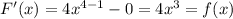 F'(x) = 4 {x}^{4 - 1} - 0 = 4 {x}^{3} = f(x)