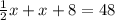 \frac{1}{2}x+x+8=48