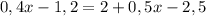 0,4x-1,2=2+0,5x-2,5