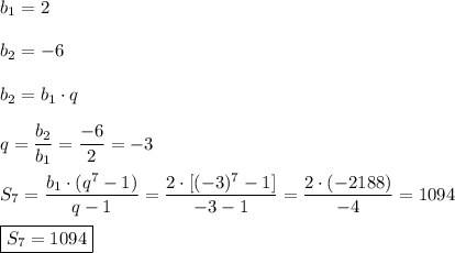 b_{1} =2\\\\b_{2} =-6\\\\b_{2} =b_{1} \cdot q\\\\q=\dfrac{b_{2} }{b_{1} } =\dfrac{-6}{2}=-3\\\\S_{7}=\dfrac{b_{1} \cdot(q^{7}-1) }{q-1}=\dfrac{2\cdot[(-3)^{7}-1] }{-3-1} =\dfrac{2\cdot (-2188)}{-4} =1094\\\\\boxed{S_{7} =1094}