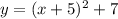 y=(x+5)^2+7