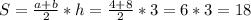 S=\frac{a+b}{2}*h=\frac{4+8}{2}*3=6*3=18