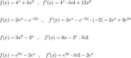 f(x)=4^{x}+4x^3\ \ ,\ \ f'(x)=4^{x}\cdot ln4+12x^2\\\\\\f(x)=2e^{x}-e^{-2x}\ \ ,\ \ \ f'(x)=2e^{x}-e^{-2x}\cdot (-2)=2e^{x}+2e^{2x}\\\\\\f(x)=3x^2-2^{x}\ \ ,\ \ \ f'(x)=6x-2^{x}\cdot ln2\\\\\\f(x)=e^{2x}-2e^{x}\ \ ,\ \ \ f'(x)=e^{2x}\cdot ln2-2e^{x}