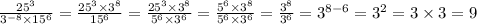 \\ \frac{25 {}^{3} }{3 {}^{ - 8} \times 15 {}^{6} } = \frac{25 {}^{3} \times 3 {}^{8} }{15 {}^{6} } = \frac{25 {}^{3} \times 3 {}^{8} }{5 {}^{6} \times 3 {}^{6} } = \frac{5 {}^{6} \times 3 {}^{8} }{5 {}^{6} \times 3 {}^{6} } = \frac{3 {}^{8} }{3 {}^{6} } =3 {}^{8 - 6} = 3 {}^{2} = 3 \times 3 = 9