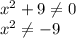 x^{2}+9\neq0\\x^{2}\neq-9\\