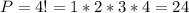 P = 4! = 1*2*3*4 = 24