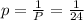 p=\frac{1}{P} = \frac{1}{24}