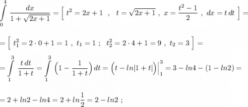 \displaystyle \int\limits^4_0\, \frac{dx}{1+\sqrt{2x+1}}=\Big[\ t^2=2x+1\ \ ,\ \ t=\sqrt{2x+1}\ ,\ x=\frac{t^2-1}{2}\ ,\ dx=t\, dt\ \Big]=\\\\\\=\Big[\ t_1^2=2\cdot 0+1=1\ ,\ t_1=1\ ;\ \ t_2^2=2\cdot 4+1=9\ ,\ t_2=3\ \Big]=\\\\=\int\limits^3_1\, \frac{t\, dt}{1+t}=\int\limits^3_1\, \Big(1-\frac{1}{1+t}\Big)\, dt=\Big(t-ln|1+t|\Big)\Big|_1^3=3-ln4-(1-ln2)=\\\\\\=2+ln2-ln4=2+ln\frac{1}{2}=2-ln2\ ;