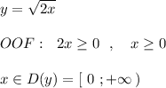 y=\sqrt{2x}\\\\OOF:\ \ 2x\geq 0\ \ ,\ \ \ x\geq 0\\\\x\in D(y)=[\ 0\ ;+\infty \, )