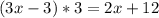 (3x-3)*3=2x+12