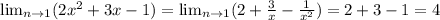 \lim_{n \to 1} (2x^{2} +3x-1)= \lim_{n \to 1} (2 +\frac{3}{x} -\frac{1}{x^{2} }) }=2+3-1=4