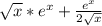 \sqrt{x} *e^x+\frac{e^x}{2\sqrt{x} }