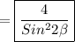 =\boxed{\frac{4}{Sin^{2}2\beta}}