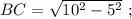 BC=\sqrt{10^{2}-5^{2}} \ ;