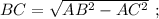 BC=\sqrt{AB^{2}-AC^{2}} \ ;