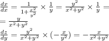 \frac{dx}{dx} = \frac{1}{1 + \frac{ {x}^{2} }{ {y}^{2} } } \times \frac{1}{y} = \frac{ {y}^{2} }{ {x}^{2} + {y}^{2} } \times \frac{1}{y} = \\ = \frac{y}{ {x}^{2} + {y}^{2} } \\ \frac{dz}{dy} = \frac{ {y}^{2} }{ {x}^{2} + {y}^{2} } \times ( - \frac{x}{ {y}^{2} } ) = - \frac{x}{ {x}^{2} + {y}^{2} }