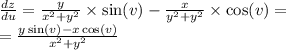 \frac{dz}{du} = \frac{y}{ {x}^{2} + {y}^{2} } \times \sin(v) - \frac{x}{ {y}^{2} + {y}^{2} } \times \cos(v) = \\ = \frac{y \sin(v) - x \cos(v) }{ {x}^{2} + {y}^{2} }