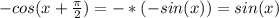 -cos(x+\frac{\pi}{2}) = -*(-sin(x)) = sin(x)