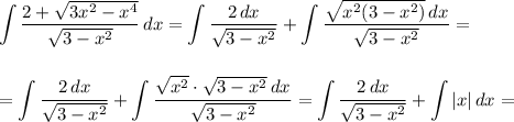 \displaystyle \int \frac{2+\sqrt{3x^2-x^4}}{\sqrt{3-x^2}}\, dx=\int \frac{2\, dx}{\sqrt{3-x^2}}+\int \frac{\sqrt{x^2(3-x^2)}\, dx}{\sqrt{3-x^2}}=\\\\\\=\int \frac{2\, dx}{\sqrt{3-x^2}}+\int \frac{\sqrt{x^2}\cdot \sqrt{3-x^2}\, dx}{\sqrt{3-x^2}}=\int \frac{2\, dx}{\sqrt{3-x^2}}+\int |x|\, dx=