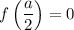 f\left(\dfrac{a}{2}\right)=0