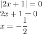 |2x+1|=0\\2x+1=0\\x=-\dfrac{1}{2}