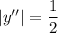 |y''|=\dfrac{1}{2}