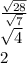 \frac{\sqrt{28} }{\sqrt{7} } \\ \sqrt{4} \\2