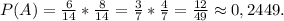 P(A)=\frac{6}{14}*\frac{8}{14} =\frac{3}{7}*\frac{4}{7}=\frac{12}{49}\approx0,2449.