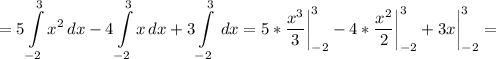 \displaystyle =5\int\limits^3_{-2} {x^2} \, dx -4\int\limits^3_{-2} {x} \, dx +3\int\limits^3_{-2} {} \, dx =5*\frac{x^3}{3} \bigg |_{-2}^3-4*\frac{x^2}{2}\bigg |_{-2}^3+3x\bigg |_{-2}^3=