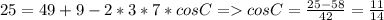 25 =49+9-2*3*7*cosC= cosC=\frac{25-58}{42} =\frac{11}{14}