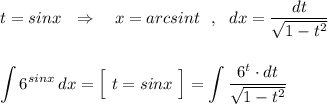 \displaystyle t=sinx\ \ \Rightarrow \ \ \ x=arcsint\ \ ,\ \ dx=\dfrac{dt}{\sqrt{1-t^2}}\\\\\\\int 6^{sinx}\, dx=\Big[\ t=sinx\ \Big]=\int \frac{6^{t}\cdot dt}{\sqrt{1-t^2}}