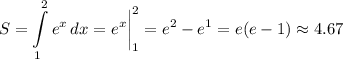 \displaystyle S=\int\limits^2_1 {e^x} \, dx =e^x\bigg |_1^2=e^2-e^1=e(e-1)\approx4.67