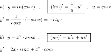 a)\ \ y=ln(cosx)\ \ ,\ \ \ \ \boxed{\ (lnu)'=\dfrac{1}{u}\cdot u'\ }\ ,\ \ u=cosx\\\\y'=\dfrac{1}{cosx}\cdot (-sinx)=-ctgx\\\\\\b)\ \ y=x^2\cdot sinx\ \ ,\ \ \ \ \boxed{\ (uv)'=u'v+uv'\ }\\\\y'=2x\cdot sinx+x^2\cdot cosx