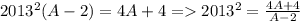 2013^2(A-2)=4A+4=2013^2=\frac{4A+4}{A-2}