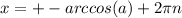 x = +-arccos(a) + 2 \pi n