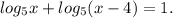 log_5x+log_5(x-4)=1.