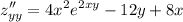 \displaystyle z''_{yy}=4x^2e^{2xy}-12y+8x