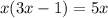 x(3x-1)=5x\\