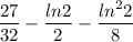 \dfrac{27}{32}-\dfrac{ln2}{2}-\dfrac{ln^22}{8}