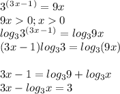 3^(^3^x^-^1^)=9x\\9x0 ; x0\\log_33^(^3^x^-^1^)=log_39x\\(3x-1)log_33=log_3(9x)\\\\3x-1=log_39+log_3x\\3x-log_3x=3