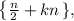 \left \{ \frac{n}{2} + kn \left \} ,