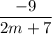 \frac{\big{-9}}{\big{2m+7}}