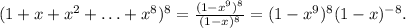 (1+x+x^2+\ldots+x^8)^8=\frac{(1-x^9)^8}{(1-x)^8}=(1-x^9)^8(1-x)^{-8}.