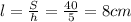 l = \frac{S}{h} = \frac{40}{5} = 8cm