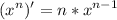 \displaystyle (x^{n})'=n*x^{n-1}