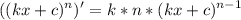 \displaystyle ((kx+c)^{n})'=k*n*(kx+c)^{n-1}