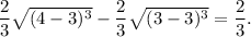 \dfrac{2}{3} \sqrt{(4-3)^{3}} - \dfrac{2}{3} \sqrt{(3-3)^{3}} = \dfrac{2}{3} .